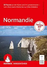 Kartonierter Einband ROTHER Wanderführer Normandie. 50 Touren an der Küste und im Landesinneren vom Mont-Saint-Michel bis zur Côte dAlbâtre von Thomas Rettstatt