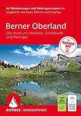 Kartonierter Einband ROTHER Wanderführer Berner Oberland Ost: Rund um Interlaken, Grindelwald und Meiringen. 60 Wanderungen und Mehrtagestouren von Bernd Jung, Daniel Anker