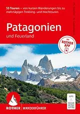 Kartonierter Einband ROTHER Wanderführer Patagonien und Feuerland. 53 Touren von kurzen Wanderungen bis zu mehrtägigen Trekking- und Hochtouren von Ralf Gantzhorn, Matias Korten
