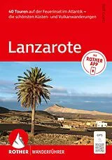 Kartonierter Einband ROTHER Wanderführer Lanzarote. 40 Touren auf der Feuerinsel im Atlantik  die schönsten Küsten- und Vulkanwanderungen von Rolf Goetz