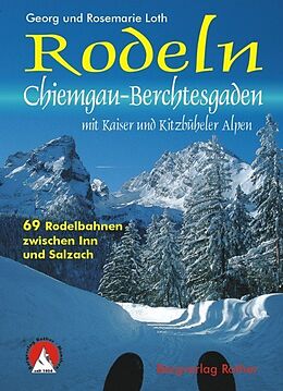 Kartonierter Einband Rodeln Chiemgau - Berchtesgaden mit Kaisergebirge und Kitzbüheler Alpen von Georg Loth, Rosemarie Loth