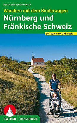 Kartonierter Einband Wandern mit dem Kinderwagen Nürnberg - Fränkische Schweiz von Renate Linhard, Roman Linhard