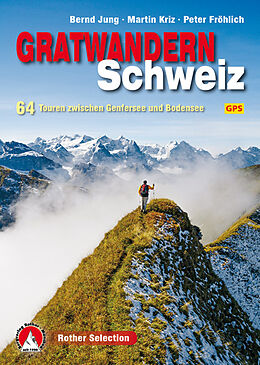 Kartonierter Einband Gratwandern Schweiz von Bernd Jung, Martin Kriz, Peter Fröhlich