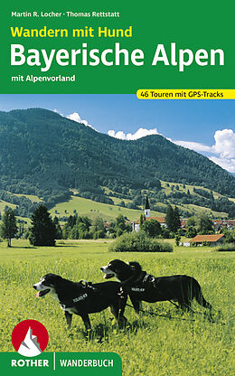 Kartonierter Einband Wandern mit Hund Bayerische Alpen von Martin R. Locher, Thomas Rettstatt