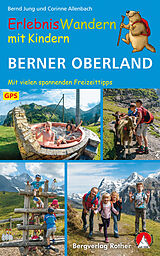 Kartonierter Einband ErlebnisWandern mit Kindern Berner Oberland von Bernd Jung, Corinne Allenbach
