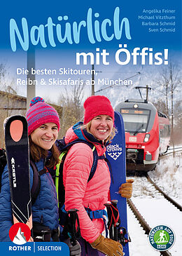 Kartonierter Einband Natürlich mit Öffis! Die besten Skitouren, Reibn und Skisafaris ab München von Michael Vitzthum, Angelika Feiner, Sven Schmid