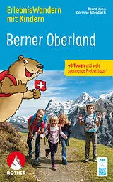 Kartonierter Einband ROTHER Wanderbuch ErlebnisWandern mit Kindern Berner Oberland von Bernd Jung, Corinne Allenbach