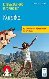 Kartonierter Einband ROTHER Wanderbuch ErlebnisUrlaub mit Kindern Korsika. 40 Ausflüge und Wanderungen von Marion Landwehr