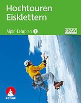 Kartonierter Einband Alpin-Lehrplan 3: Hochtouren - Eisklettern von Andreas Dick, Peter Geyer, Oliver Lindenthal