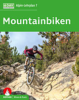 Kartonierter Einband Alpin-Lehrplan 7: Mountainbiken von Norman Bielig, Matthias Laar, Antje Bornhak
