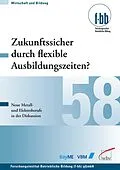 E-Book (pdf) Zukunftssicher durch flexible Ausbildungszeiten? von Herbert Loebe, Eckart Severing
