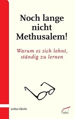 E-Book (pdf) Noch lange nicht Methusalem! von Lothar Abicht