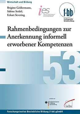 E-Book (pdf) Rahmenbedingungen zur Anerkennung informell erworbener Kompetenzen in der Berufsbildung von Brigitte Geldermann, Sabine Seidel, Eckart Severing