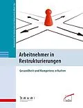 E-Book (pdf) Arbeitnehmer in Restrukturierungen von Bundesanstalt für Arbeitsschutz und Arbeitsmedizin