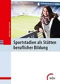 E-Book (pdf) Sportstadien als Stätten beruflicher Bildung von Hilke Teubert, Ansgar Thiel