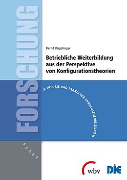 Kartonierter Einband Betriebliche Weiterbildung aus der Perspektive von Konfigurationstheorien von Bernd Käpplinger