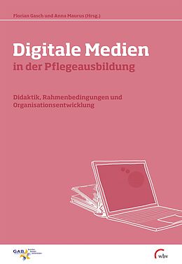 Kartonierter Einband Digitale Medien in der Pflegeausbildung von Florian Gasch, Anna Maurus