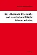 E-Book (pdf) Das »Musikland Österreich« und seine kulturpolitische Mission in Italien von Vanessa Maria Carlone