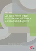E-Book (pdf) Das berufsfachliche Wissen von Schülerinnen und Schülern in der Fachschule Bautechnik von Matthias Wyrwal