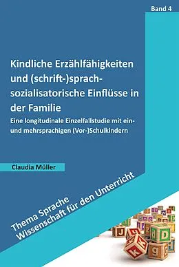 E-Book (pdf) Kindliche Erzählfähigkeiten und (schrift-)sprachsozialisatorische Einflüsse in der Familie von Claudia Müller