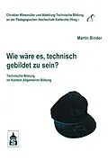 E-Book (pdf) Wie wäre es, technisch gebildet zu sein? von Martin Binder