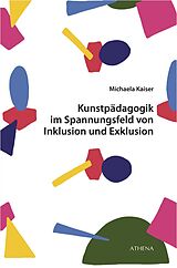 Kartonierter Einband Kunstpädagogik im Spannungsfeld von Inklusion und Exklusion von Michaela Kaiser