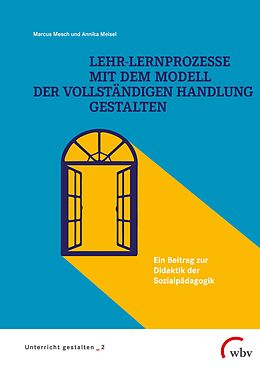 Kartonierter Einband Lehr-Lernprozesse mit dem Modell der vollständigen Handlung gestalten von Marcus Mesch, Annika Meisel