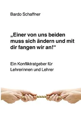 E-Book (pdf) "Einer von uns beiden muss sich ändern und mit dir fangen wir an" von Bardo Schaffner