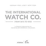 Fester Einband The International Watch Co. from 1875 to 1890 von Ralph Ehrismann, Thomas König, Giovanni Luchetti