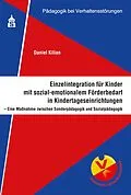 E-Book (pdf) Einzelintegration für Kinder mit sozial-emotionalem Förderbedarf in Kindertageseinrichtungen von Daniel Kilian