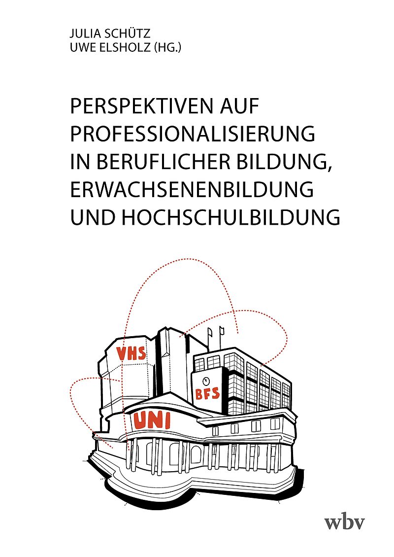 Perspektiven auf Professionalisierung in Beruflicher Bildung, Erwachsenenbildung und Hochschulbildung
