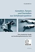 E-Book (pdf) Gestalten, Tanzen und Darstellen aus Schülerperspektive von Claudia Steinberg