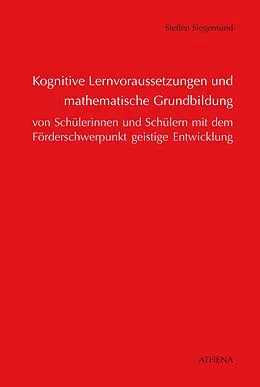 E-Book (pdf) Kognitive Lernvoraussetzungen und mathematische Grundbildung von Schülerinnen und Schülern von Steffen Siegemund