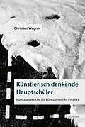 E-Book (pdf) Künstlerisch denkende Hauptschüler von Christian Wagner