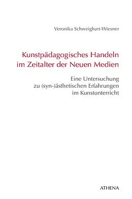 E-Book (pdf) Kunstpädagogisches Handeln im Zeitalter der Neuen Medien von Veronika Schweighart-Wiesner