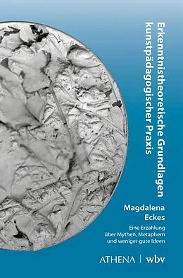 E-Book (pdf) Erkenntnistheoretische Grundlagen kunstpädagogischer Praxis von Magdalena Eckes