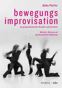 E-Book (pdf) Bewegungsimprovisation als gruppendynamische Disziplin und Kunstform von Ulrike Pfeiffer