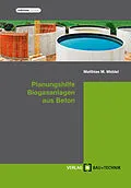 E-Book (pdf) Planungshilfe Biogasanlagen aus Beton von Matthias Middel, Harald Feldmann, Florian Pelzer