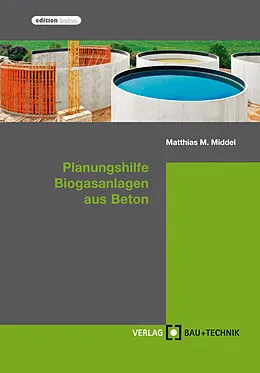 E-Book (pdf) Planungshilfe Biogasanlagen aus Beton von Matthias Middel, Harald Feldmann, Florian Pelzer