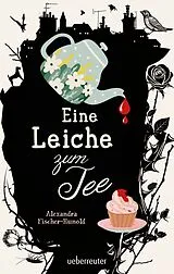 Kartonierter Einband Eine Leiche zum Tee - Erste Liebe und ein plötzlicher Todesfall in einem englischen Küstenstädtchen: Cosy Crime von Feinsten, erstmals im Taschenbuch von Alexandra Fischer-Hunold