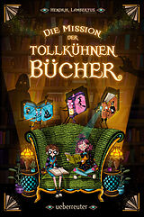 Fester Einband Die Mission der tollkühnen Bücher (Die Mission der tollkühnen Bücher, Bd. 1) von Hendrik Lambertus