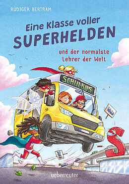 Fester Einband Eine Klasse voller Superhelden und der normalste Lehrer der Welt (Eine Klasse voller Superhelden, Bd. 1) von Rüdiger Bertram