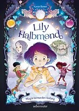 Fester Einband Lily Halbmond - Magie ist nur der Anfang (Lily Halbmond, Bd. 1) von Xavier Bonet