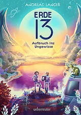 Fester Einband Erde 13  Aufbruch ins Ungewisse (Erde 13, Bd. 1) von Andreas Langer