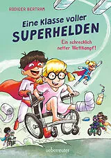 Fester Einband Eine Klasse voller Superhelden  Ein schrecklich netter Wettkampf! (Eine Klasse voller Superhelden, Bd. 3) von Rüdiger Bertram
