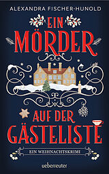 Paperback Ein Mörder auf der Gästeliste - Ein Weihnachtskrimi: Cosy Crime in einem eingeschneiten Herrenhaus von Alexandra Fischer-Hunold