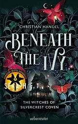 Kartonierter Einband Beneath the Ivy - The Witches of Silvercrest Coven von Christian Handel