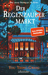 Fester Einband Der Regenzaubermarkt: Der Feel-Good-Bestseller aus Korea - Tauche ein in eine magische Welt, in der alle möglich ist! von You Yeong-Gwang