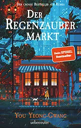 Fester Einband Der Regenzaubermarkt: Der Feel-Good-Bestseller aus Korea tauche ein in eine magische Welt, in der alles möglich ist! von You Yeong-Gwang