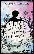 E-Book (epub) So kalt wie Eis, so klar wie Glas von Oliver Schlick